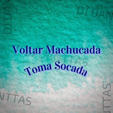 Voltar Machucada - Toma Socada ft. Dj Danttas, Mc Gw & MC LD | Boomplay Music