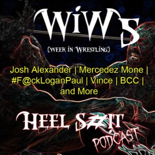 WiW 5: Josh Alexander | Bullet Club | Mercedez Mone’ | #F@ckLoganPaul | Vince | BCC