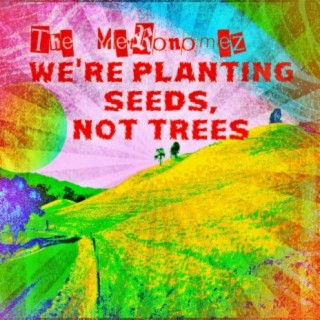 We're Planting Seeds, Not Trees