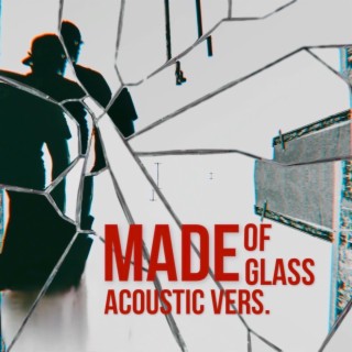 Made Of Glass (Acoustic Version) lyrics | Boomplay Music