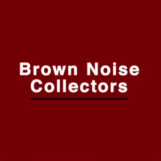 Brown Noise Collectors