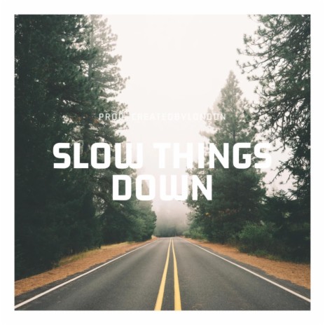 Slow Things Down | Boomplay Music