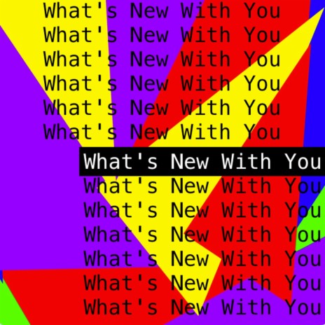 What New With You | Boomplay Music