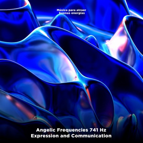 Angelic Frequencies 741 Hz (Expression and Communication)