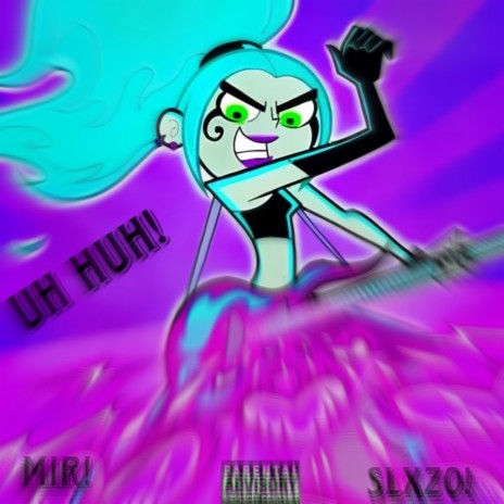 Uh Huh! ft. Mir! | Boomplay Music