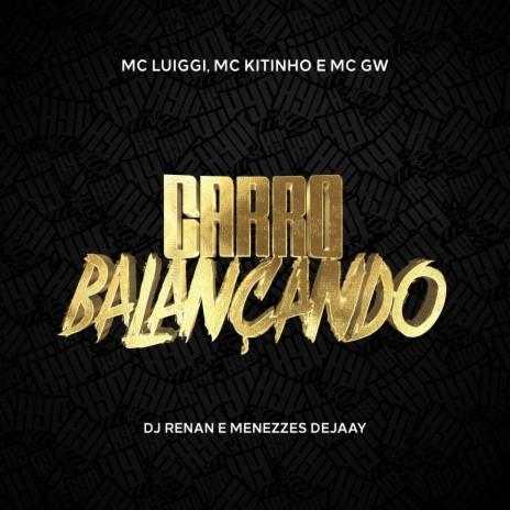 Carro Balançando ft. Mc Gw, Mc Kitinho, Dj Renan & Menezzes Dejaay | Boomplay Music