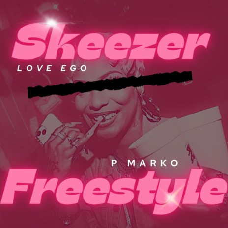 Skeezer (Freestyle) ft. P Marko | Boomplay Music