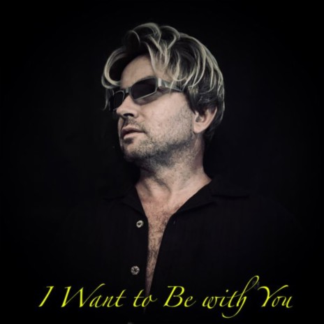 I Want to Be with You | Boomplay Music