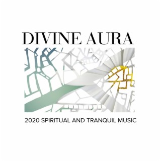 Divine Aura - 2020 Spiritual and Tranquil Music