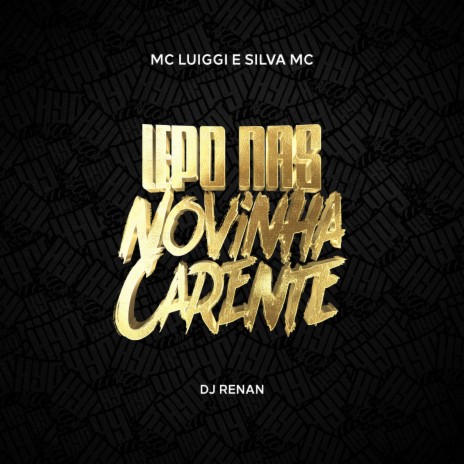 Lepo Nas Novinha Carente ft. Silva Mc & Dj Renan | Boomplay Music