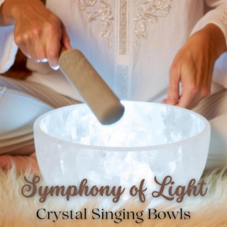 Symphony of Light: Crystal Singing Bowls Healing Sounds to Remove All Negative Energy and Stress Relief