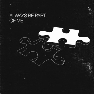 Always Be Part Of Me lyrics | Boomplay Music