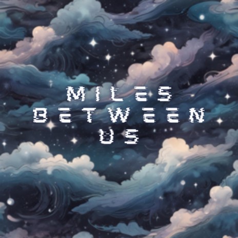 Miles between us | Boomplay Music