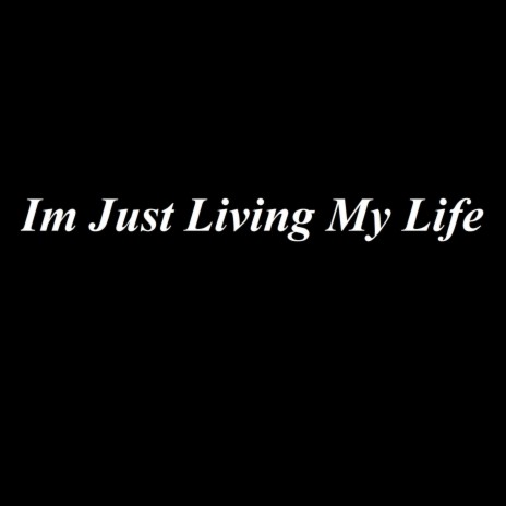 Im Just Living My Life | Boomplay Music
