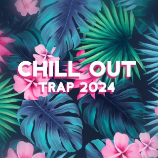 Chill Out Trap 2024: Deep House Bass & Chill Pop R&B