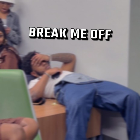 BREAK ME OFF | Boomplay Music