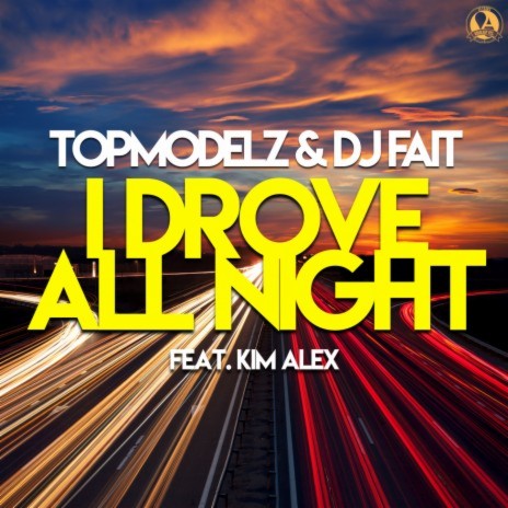 I Drove All Night ft. DJ Fait & Kim Alex | Boomplay Music