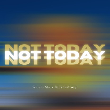 NOT TODAY ft. NickGoCrazy | Boomplay Music