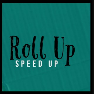 Roll Up (Speed Up)
