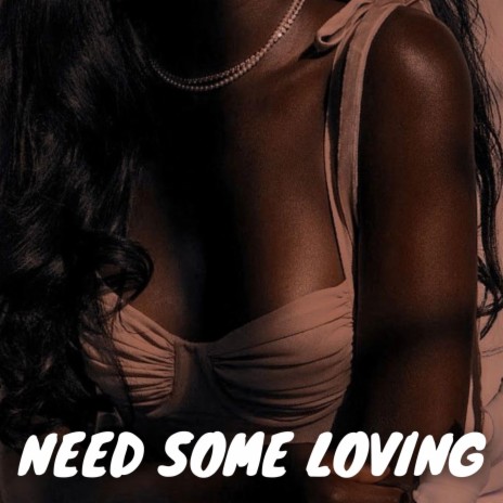 Need Some Loving | Boomplay Music
