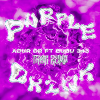 Purple Drink (Troti Remix) ft. Adur Dr & BUBU348 lyrics | Boomplay Music