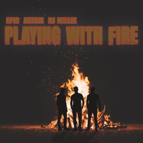 PLAYING WITH FIRE ft. Aetcix & Dj Rellik | Boomplay Music