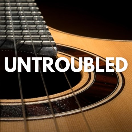 Untroubled | Boomplay Music