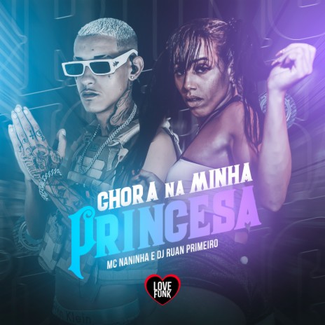 Chora na Minha Princesa ft. Love Funk & DJ Ruan do Primeiro | Boomplay Music