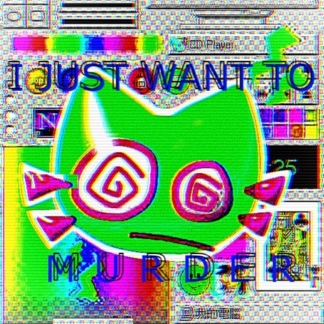 I JUST WANT TO MURDER | Boomplay Music