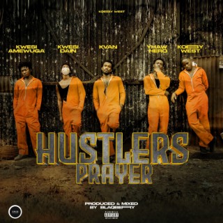 Hustlers Prayer ft. Yhaw Hero, Kwesi Dain, Kwesi Amewuga & K Van lyrics | Boomplay Music