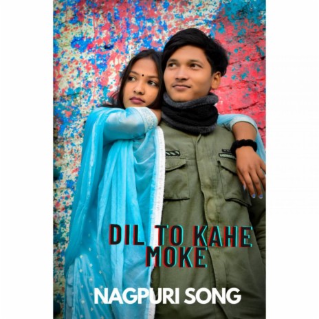 Dil to kahe moke aaho deewani tor nagpuri song 2022 | Boomplay Music