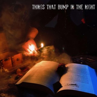 Things That Bump In The Night lyrics | Boomplay Music