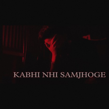 Kabhi nhi samjhoge | Boomplay Music
