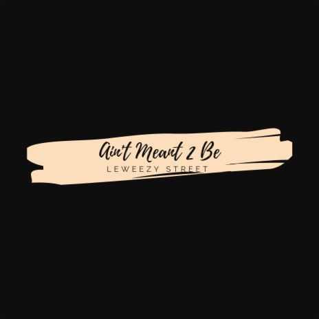 Aint Meant 2 Be | Boomplay Music