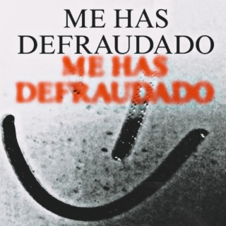 Me Has Defraudado