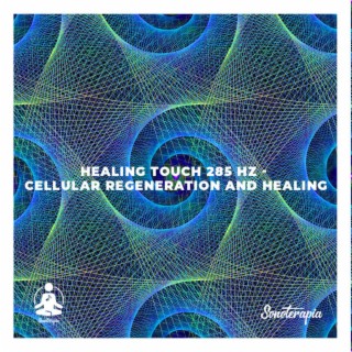 Healing Touch 285 Hz (Cellular Regeneration and Healing)