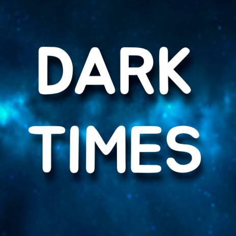 Dark Times | Boomplay Music