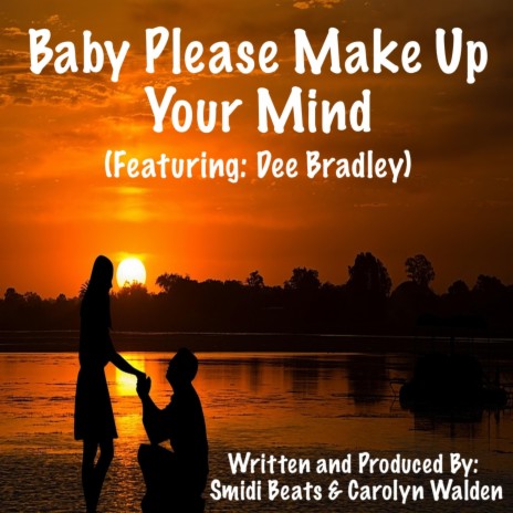 Baby Please Make Up Your Mind ft. Dee Bradley | Boomplay Music