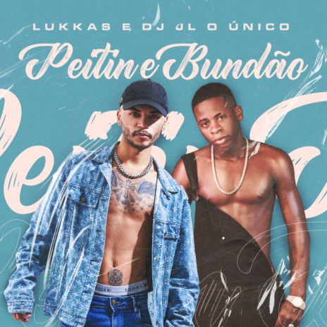 Peitin e Bundão ft. Dj JL O Único | Boomplay Music