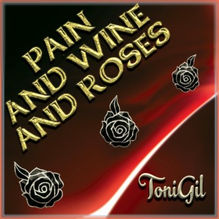 PAIN AND WINE AND ROSES