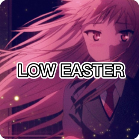 LOW EASTER | Boomplay Music