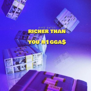 Richer than you n1gga$