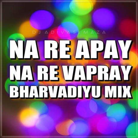 Na Re Apay Na Re Vapray (Bharvadiyu Mix) | Boomplay Music