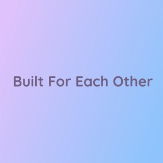 Built For Each Other