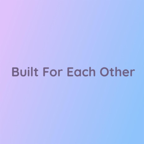 Built For Each Other | Boomplay Music