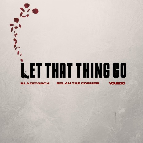 Let That Thing Go ft. YoVedo & Selah the Corner | Boomplay Music