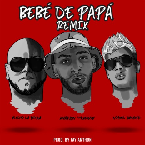 Bebé de Papá (Remix) ft. Noriel & Alexio | Boomplay Music