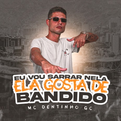 EU VOU SARRAR NELA ,ELA GOSTA DE BANDIDO ft. DJ MK AUTÊNTICO | Boomplay Music