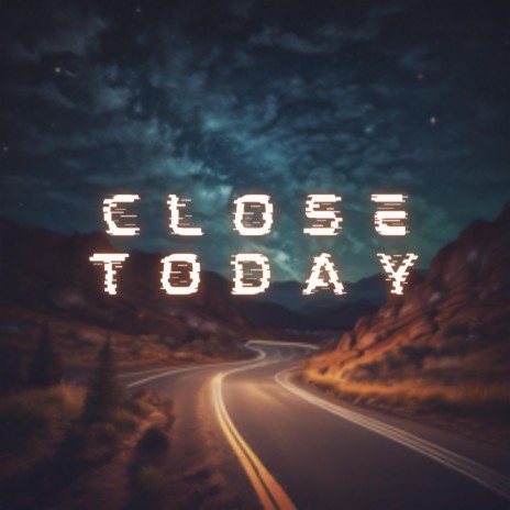 Close Today | Boomplay Music