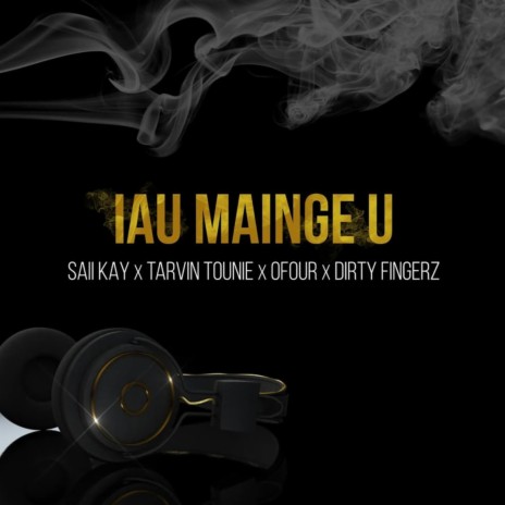 Iau Mainge U ft. O-Four, Saii Kay & Tarvin Toune | Boomplay Music